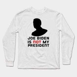 Biden is not my president Long Sleeve T-Shirt